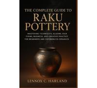 Lennox C Harland The Complete Guide to Raku Pottery (Tascabile)