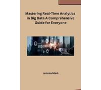 Lennox Mark Mastering Real-Time Analytics in Big Data A Comprehensiv (Tascabile)
