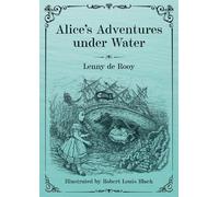 Lenny de Rooy Alice's Adventures under Water (Tascabile)