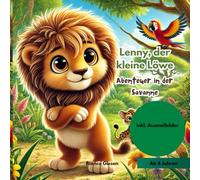 Lenny, der kleine Löwe: Abenteuer in der Savanne-: Ein tierisches Abenteuer voller Mutproben, Selbstvertrauen und innerer Stärke - inkl. Ausmalbilder