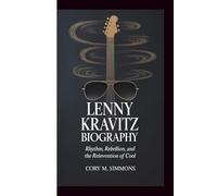 Lenny Kravitz Biography: Rhythm, Rebellion, and the Reinvention of Cool