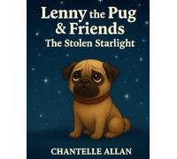 Lenny the Pug & Friends: The Stolen Starlight: A Magical bedtime adventure