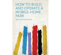 Leno Ceno Michelon How to Build and Operate a Mobile-home Park (Tascabile)