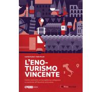 L'eno-turismo vincente. Come costruire un'accoglienza adeguata e coerente all'id