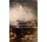 Lenora Hanson The Romantic Rhetoric of Accumulation (Copertina rigida)