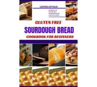 Lenora Kuvalis Gluten Free Sourdough Bread Cookbook for Beginners (Tascabile)