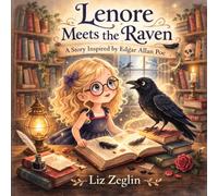Lenore Meets the Raven: A Story Inspired by Edgar Allan Poe