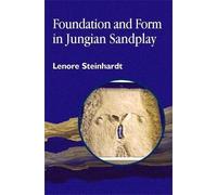 Lenore Steinhardt Foundation and Form in Jungian Sandplay (Tascabile)