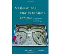 Lenore Steinhardt On Becoming a Jungian Sandplay Therapist (Tascabile)