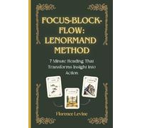 Lenormand: Focus-Block-Flow Method: The 7-Minute Reading: 2