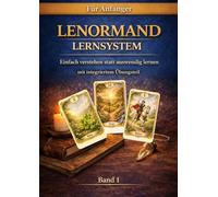 Lenormand Lernsystem für Anfänger: Kartenlegen einfach erklärt - Lenormandkarten verstehen, deuten und sicher anwenden mit 2er- und 3er-Legungen, Übungen und Deutungsmustern