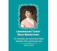 Lenormand Tarot Deck Bedeutung: Ein Leitfaden, der durch Anne-Marie Adelaides Geist gechannelt wird