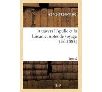 Lenormant-F A Travers l'Apulie Et La Lucanie, Notes de Voyage. Tome (Tascabile)