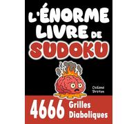 L'ÉNORME LIVRE DE SUDOKU | 4 666 Grilles Diaboliques: Un de plus grands livres de Sudoku au monde ! Relevez le défi des 4666 grilles extrêmes - Corrigés disponibles via téléchargement (PDF)
