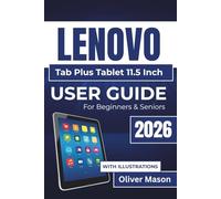 LENOVO Tab Plus Tablet 11.5 Inch USER GUIDE For Beginners & Seniors 2026: Setup, Multitasking, Maintenance, And Troubleshooting For a Smooth Device Experience