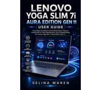 LENOVO YOGA SLIM 7i AURA EDITION GEN 11 USER GUIDE: Everything You Need to Know About Setup, Features, Productivity, AI Tools, Maintenance, and Troubleshooting for Lenovo Yoga Slim 7i Aura Edition