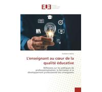 L'enseignant au c¿ur de la qualité éducative: Réflexions sur les politiques de professionnalisation, la formation et le développement professionnel des enseignants