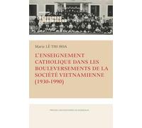 L'enseignement catholique dans les bouleversements de la société vietnamienne (1930-1990)