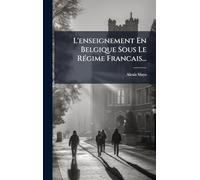 L'enseignement En Belgique Sous Le RÃ(c)gime Francais...