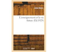 L'Enseignement et la vie future. 10e mille / Léon Denis
