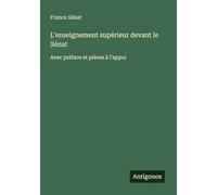 L'enseignement supérieur devant le Sénat: Avec préface et pièces à l'appui