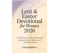 Lent and Easter Devotional for Women 2026: A 40-Day Lent and Holy Week Journey of Prayer, Fasting, Reflection, and Renewal for Women