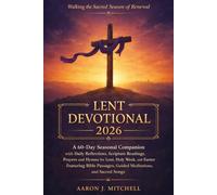 Lent Devotional 2026: A 60-Day Seasonal Companion with Daily Reflections, Scripture Readings, Prayers, and Hymns for Lent, Holy Week, and Easter, Featuring Bible Passages, Guided Meditations