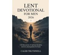 Lent Devotional for Men 2026: A 40-Day Journey of Spiritual Discipline, Renewal, and Preparation for Easter