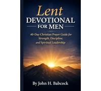 Lent Devotional For Men: 40-Day Christian Prayer Guide for Strength, Discipline, and Spiritual Leadership