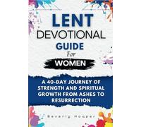 Lent devotional guide for women: A 40-Day Journey of Strength and Spiritual Growth from Ashes to Resurrection