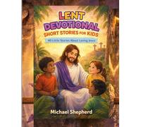 LENT DEVOTIONAL SHORT STORIES FOR KIDS 2026: 40 Little Stories About Loving Jesus