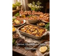 Lent & Easter Around the World: Sacred Recipes from Global Traditions