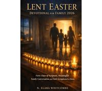 LENT EASTER DEVOTIONAL FOR FAMILY 2026: Forty Days of Scripture Meaningful Family Conversation and Faith Strengthened at Home