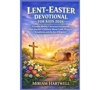 LENT-EASTER DEVOTIONAL FOR KIDS 2026: A Gentle 40-Day Christian Devotional That Teaches Children About Lent, Prayer, Kindness, and the Joy of Easter