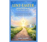 LENT-EASTER DEVOTIONAL FOR TEENS 2026.: A 40-Day Christian Growth Guide Helping Young Believers Build Faith, Purpose, Prayer Habits, and Resurrection Hope Through Holy Week and Beyond