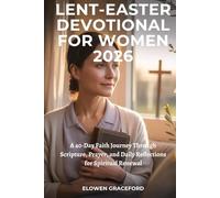 LENT-EASTER DEVOTIONAL FOR WOMEN 2026: A 40-Day Faith Journey Through Scripture, Prayer, and Daily Reflections for Spiritual Renewal