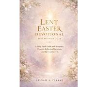 LENT EASTER DEVOTIONAL FOR WOMEN 2026: A Daily Faith Guide with Scripture, Prayers, Reflection Questions, and Spiritual Growth
