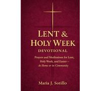 Lent & Holy W evotional: Prayers and Meditations for Lent, Holy W nd Easter with Scripture, Guided Reflections, and Intentions - At Home or in Community