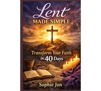 Lent Made Simple: Transform Your Faith in 40 Days