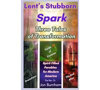 Lent’s Stubborn Spark: Three Tales of Transformation