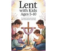 Lent with Kids Ages 5-10: A Simple Family Devotional with Activities for Each Day