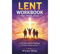 LENT WORKBOOK FOR TEENS 2026: A 40-Day Faith Challenge to Grow Closer to God