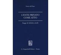 L'ente privato come atto. Saggi di diritto civile