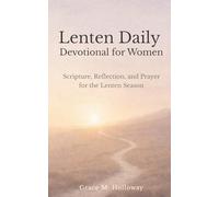 Lenten Daily Devotional for Women: Scripture, Reflection, and Prayer for the Lenten Season - A 40-Day Journey of Faith, Hope, and Renewal