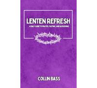 Lenten Refresh: A 40-Day Guide to Prayer, Fasting, and Almsgiving