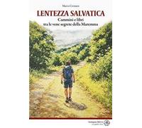 Lentezza salvatica. Cammini e libri tra le vene segrete della Maremma