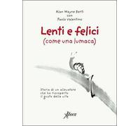 Lenti e felici (come una lumaca). Storia di un allevatore che ha riscoperto il gusto della vita