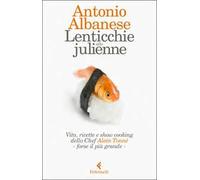 Lenticchie alla julienne. Vita, ricette e show cooking dello chef Alain Tonné - forse il più grande