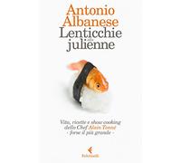 Lenticchie alla julienne. Vita, ricette e show cooking dello chef Alain To...