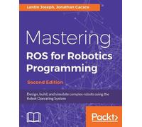 Lentin Joseph Jonathan Cacace Mastering ROS for Robotics Programming - (Digital)